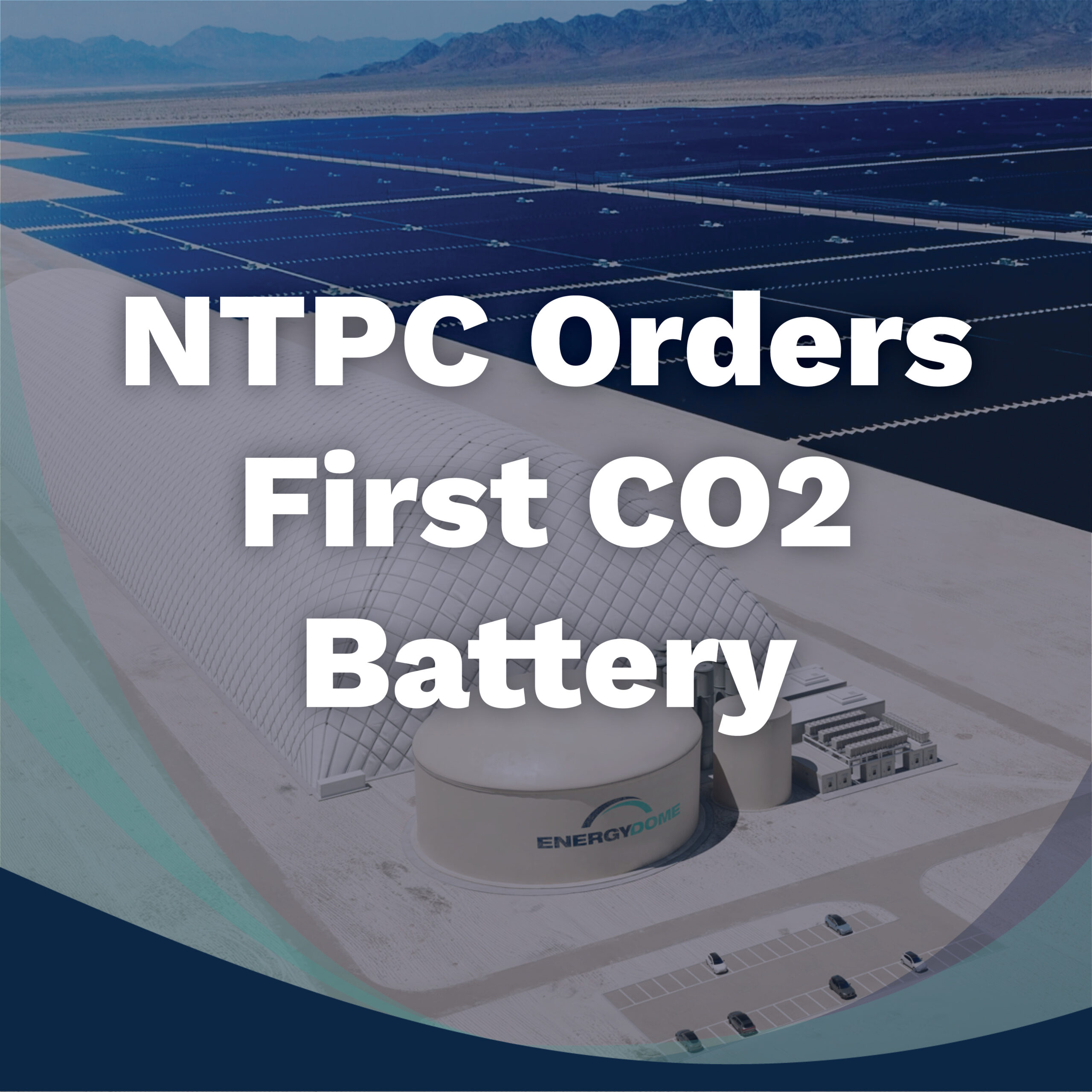 NTPC joins forces with Energy Dome for CO2 Battery deployment Featured Image